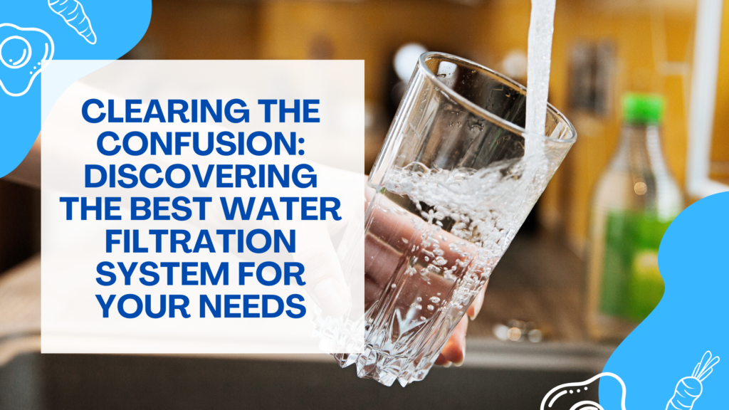 Discover the Best Water Filtration System